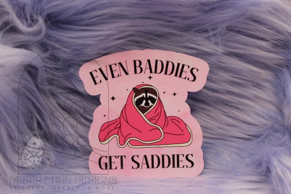 Even Baddies Get Saddies sticker, racoon sticker, funny sticker laptop decal