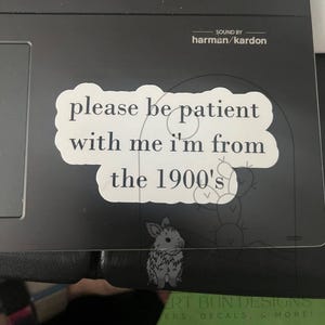 Please Be Patient with me i&#39;m from the 1900s sticker, funny sticker, millennial sticker