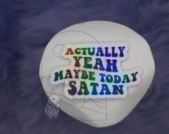 Funny 'Actually Yeah Maybe Today Satan' Holographic Sticker
