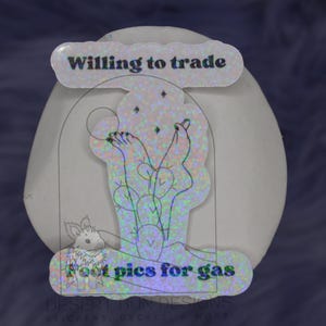 Willing to trade feet pics for gas sticker, holographic sticker, funny sticker  laptop decal