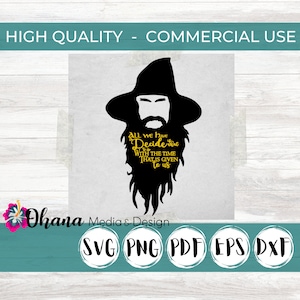 All We Have to Decide is What to Do With the Time That Is Given to Us Silhouette Commercial Use Instant Download Png, Svg, Pdf, Eps, Dxf