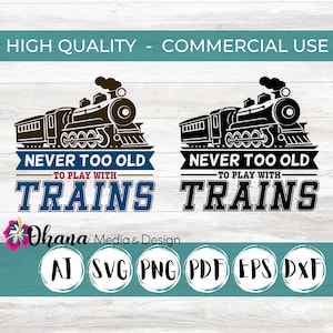 Trains SVG | Never Too Old To Play With Trains SVG | Locomotive PNG | Funny Train Saying | Adult Train Design | Commercial Use for Dtf