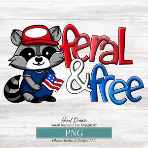 Feral and Free Png, Funny 4th of July Raccoon Png, Funny trash panda USA Png, Patriotic Independence Day Gift, Commercial Use Sublimation