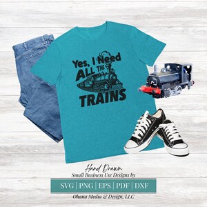 Funny Train Locomotive SVG Design, Yes, I Need All The Trains, Model Railroad Design