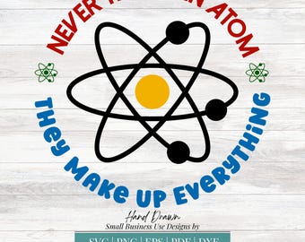 Never Trust An Atom They Make Up Everything Svg, Science Svg, Science Teacher Svg, Teacher Svg, Chemistry Joke Svg, Commercial Use