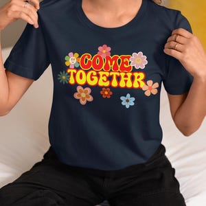 Retro Colorful Shirt, Come Together Shirt, Floral Graphic Tee, Inspirational Shirt,Retro Vibe Tee, Flower Shirt,Retro Flower Shirt For Women