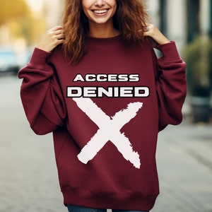 Trendy Sweatshirt With Saying, Access Denied X Sweatshirt, Night Party Sweater, Adult Humor Sweater, Sarcastic Sweater, Funny Saying