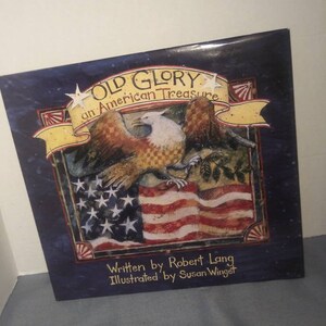 Old glory an American treasure written by Robert Lang illustrated by susan Winget a tribute to our nation&#39;s flag colorful illustrations