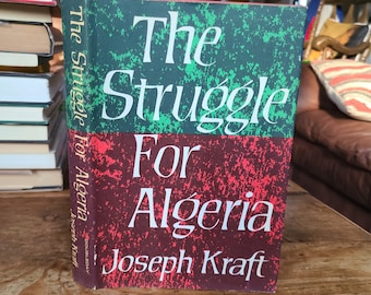 The Struggle for Algeria. Joseph Kraft. Doubleday. 1961. Later Print.