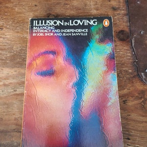 Ilusión en el amor. Equilibrando intimidad e independencia. Joel Shor y Jean Sanville. Penguin. 1979.