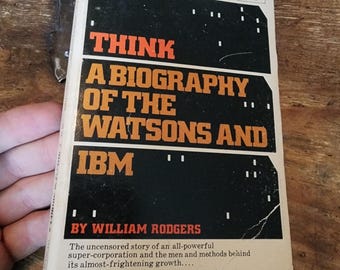 Think. A Biography of the Watsons and IBM. William Rodgers. Mentor. 1974.