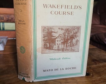 Wakefield's Course. Whiteoak Edition. Mazo De La Roche. First Edition. Rare DJ.