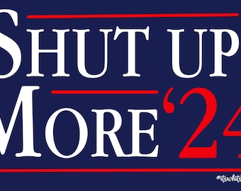 Shut Up More 2024 Sticker