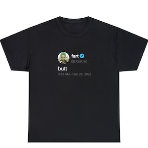 May include: Black t-shirt with a white graphic of a tweet from Doja Cat that reads "fart" with a blue checkmark and "butt" with the timestamp "3:53 AM - Dec 28, 2022".