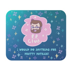 May include: A blue mousepad with a cartoon illustration. The illustration features a man with glasses and a beard inside a pink cloud, with the text "P.P. Club." Below, it reads "I WOULD DO ANYTHING FOR PRETTY PATRICK!" The background has stars and flowers.