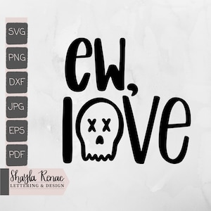 Ew, Love plik do cięcia | ew love svg | prezent dla samotnej matki | walentynki svg | png | koszulka walentynkowa | czaszka cukrowa svg |