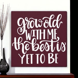 Grow Old With Me the best is yet to be | Canvas Sign | Wine Colored Sign | 1st anniversary gift | Valentine&#39;s Day Decor | Valentines Gift