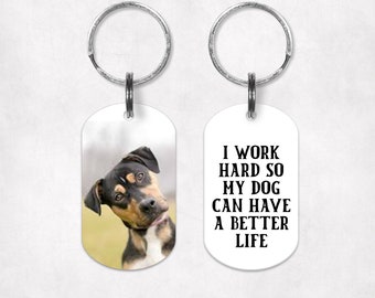 I work hard so my dog can have a better life, Funny pet photo keychains, Pet photo Keychain, Pet Parent gift, Pet picture keychain