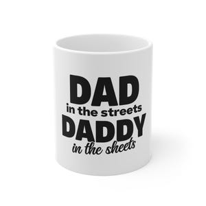 Funny Dad Mug, Gift for Fathers Day, Daddy in the Streets Mug, Coffee Cup for Dads, Humorous Birthday Present