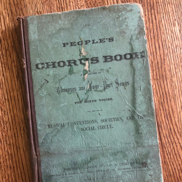 Antique song book: "The People's Chorus Book" by Oliver Ditson & Company - 1876 copyright - choruses and four-part songs for mixed voices