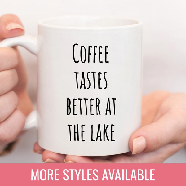 Funny Lake Coffee Cup | Coffee Tastes Better At The Lake Mug Lakehouse Gift Drinkware Gifts for Lake and Coffee Lovers Humor