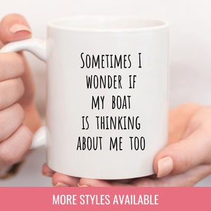 Sometimes I Wonder If My Boat Is Thinking About Me Too Mug | Funny Boating Coffee Cup |Boating Humor | Gifts for Boat Lovers | Boat Present