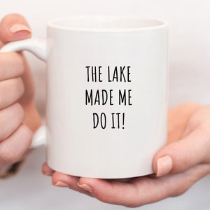 The Lake Made Me Do It Mug | Funny Lakehouse Coffee Cup | Lake House Decor | Lake House Accessories | Gift for Lake Lovers