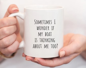 Sometimes I Wonder If My Boat Is Thinking About Me Too Mug | Funny Boating Coffee Cup |Boating Humor | Gifts for Boat Lovers | Boat Present