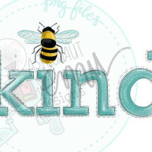 May include: Teal blue word "kind" with a stylized, outlined font. A yellow and black bee with wings is above the word.