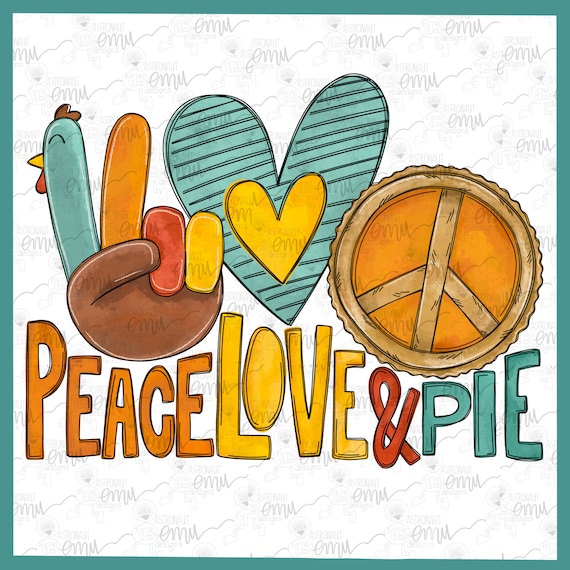 Peace Love and Pie PNG File Thanksgiving Sublimation File Etsy