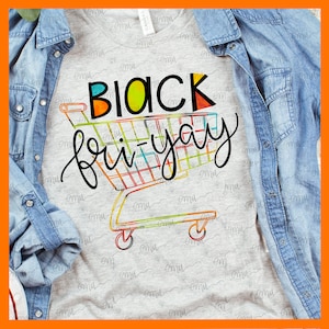 May include: A gray t-shirt with the text "BLACK fri-yay" in colorful letters and a colorful shopping cart graphic.