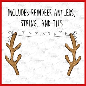 May include: A set of brown reindeer antlers with a string attached to them. The antlers are hanging from a string with small green plants on it. The text "INCLUDES REINDEER ANTLERS, STRING, AND TIES" is written above the antlers.