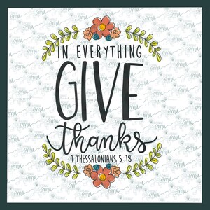 May include: A white background with a floral wreath and the text "In everything give thanks 1 Thessalonians 5:18".