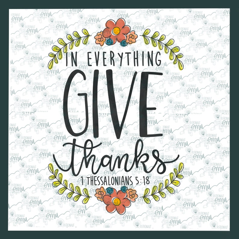 May include: A white background with a floral wreath and the text "In everything give thanks 1 Thessalonians 5:18".