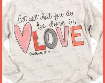 1 Corinthians 16:14 PNG file, Valentines Sublimation file