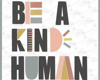 Be A Kind Human PNG file, Kindness sublimation file