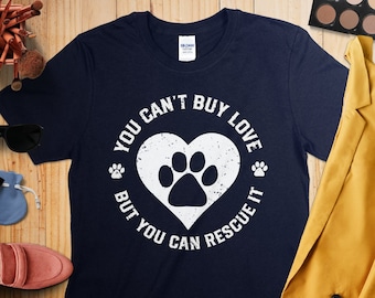 Funny Rescue Dog Lover T-Shirt, You Can't Buy Love But You Can Rescue It, Cute Heart Paw Print Tee, Animal Adoption Shirt, Unisex Pet Owner