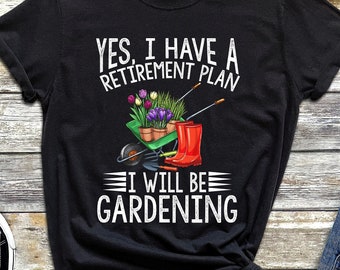 Retirement Gardening Shirt, Funny Gardening TShirt for Plant Lovers, Cute Plant Shirt Gift, Plant Mom Shirt, Plant Daddy Shirt, Nature Lover
