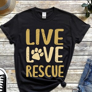 Rescue Dog Shirts Dog Rescue Tshirt Live Love Rescue Dog Mom Shirt Dad Dog Tee Foster Dog Lover Gift Dog Adoption Shirts Animal Rescue Gifts