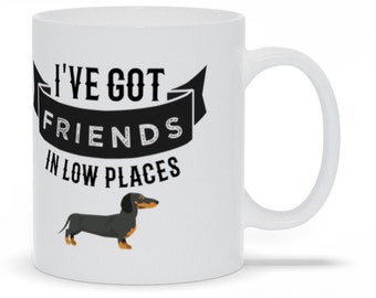 I'Ve Got Friends In Low Places, Dachshund Dog Mug, Dog Lover Coffee Cup, Dachshund Coffee Cup, Dachshund Gift, Sausage Dog Mug, Dachshund