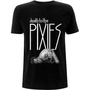 May include: Black t-shirt with white text that reads "death to the PIXIES". A black and white image of a person is below the text.
