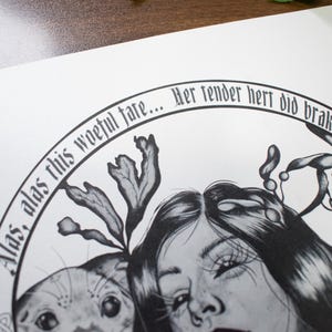 May include: Black and white illustration featuring a woman's face, an otter, and botanical elements. The artwork includes text in a circular pattern: "Alas, alas this woeful fate... Her tender hert did brak in three."