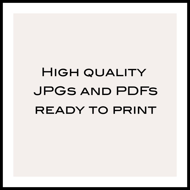 May include: Text on a white background in a black frame reads "HIGH QUALITY JPGS AND PDFs READY TO PRINT".
