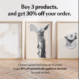 May include: Three framed prints of black and white images of sculptures. The text "Buy 3 products, and get 30% off your order. Choose 3 prints (including set of prints) to get 30% off automatically applied at checkout. No code needed." is below the prints.