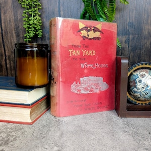 From the Tan Yard to the White House The Story of President Grant William Thayer 1892 w/ 16 Illustrations & Portrait -United States History