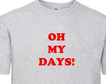 Oh My Days! T-Shirt.