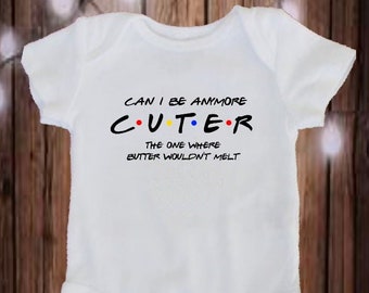 Can I Be Anymore Cuter Friends Babysuit The One Where Butter Wouldn't Melt Baby Bodysuit. Friends Baby Bodysuit. Friends Fans.