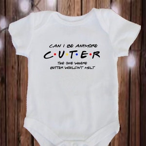 Can I Be Anymore Cuter Friends Babysuit The One Where Butter Wouldn&#39;t Melt Baby Bodysuit. Friends Baby Bodysuit. Friends Fans.