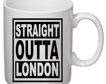 Straight Outta LONDON Tea Coffee Mug. 11oz or 15oz Mug