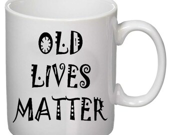 Old Lives Matter 11oz oder 15oz Ruhestand Senior Senior Mann Frauen Grand Mother Dad Pa Geschenk Keramik Kaffee Tee Heiße Getränke Tasse